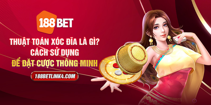 Thuật toán xóc đĩa là gì? Cách sử dụng để đặt cược thông minh